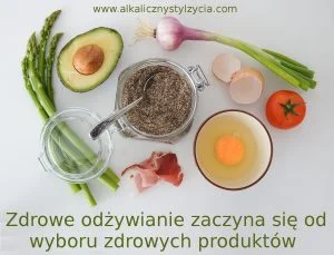 Zdrowe odzywianie to zdrowe produkty