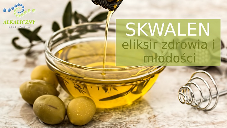 Skwalen – powód, dla którego warto pamiętać o oliwie z oliwek